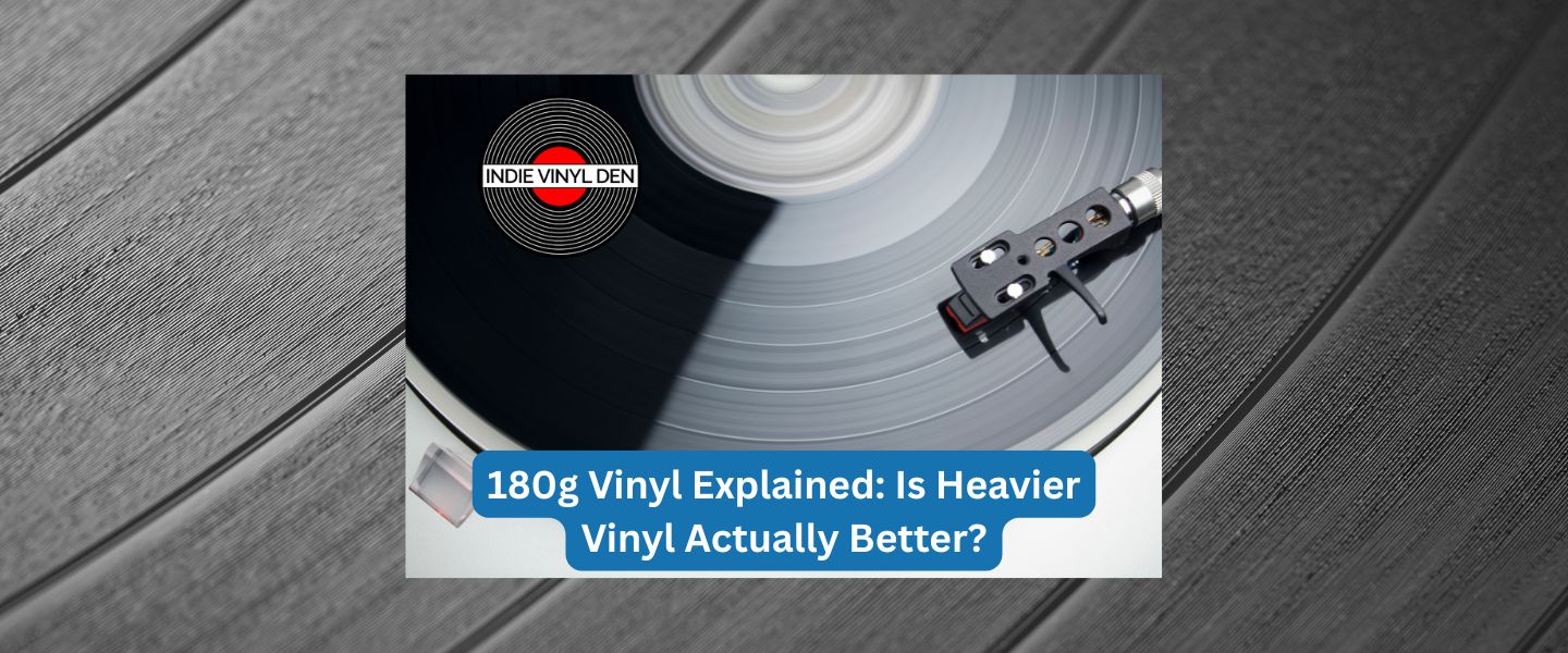180g Vinyl Explained: Is Heavier Vinyl Actually Better?