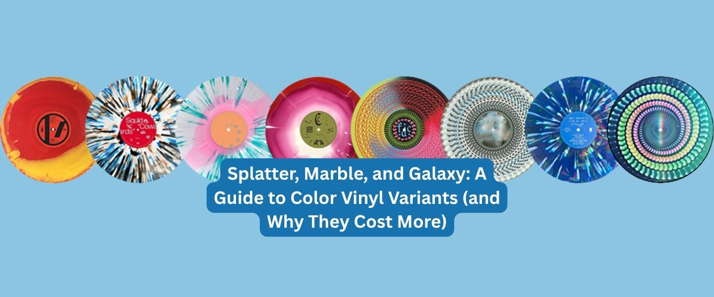 Splatter, Marble, and Galaxy: A Guide to Color Vinyl Variants (and Why They Cost More)