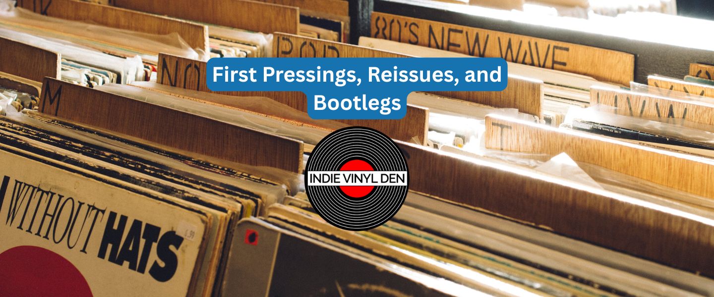 First Pressings, Reissues, and Bootlegs