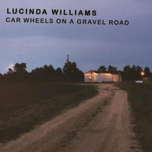 LUCINDA WILLIAMS - CAR WHEELS ON A GRAVEL ROAD (180g Audiophile) Vinyl Record