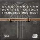 Glen Hansard - Don't Settle (Vol. 2 - Transmissions West) - Vinyl Record [Pre-Order]