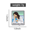 I Didn't Say That - Enamel Pin