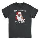 Christmas T-Shirt - Ask Your Mom If Im Real - Indie Vinyl Den