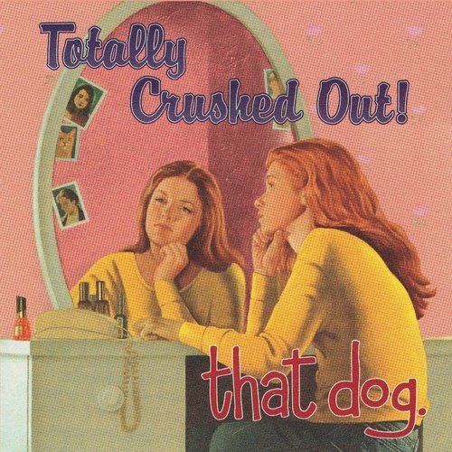 that dog - Totally Crushed Out! Vinyl Record - Indie Vinyl Den